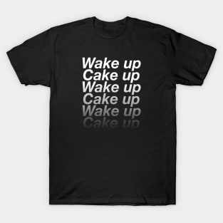 Wake Up Cake Up T-Shirt